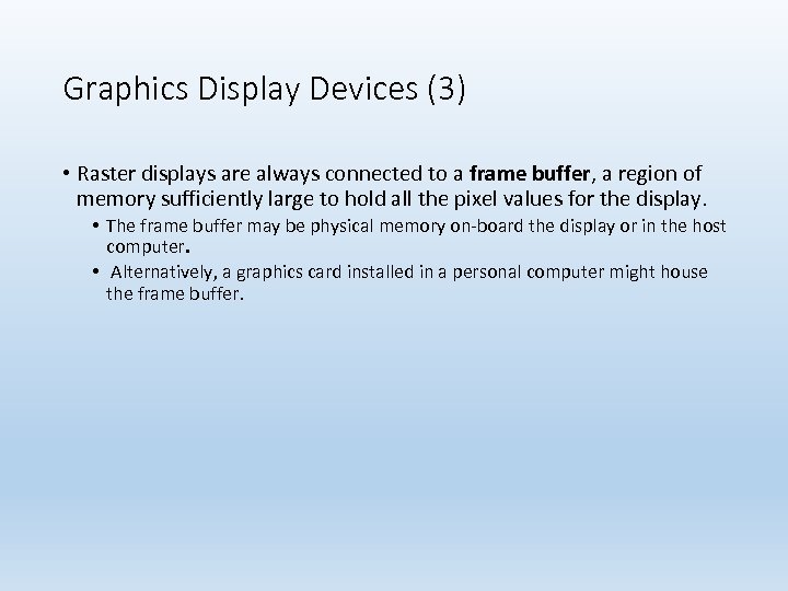 Graphics Display Devices (3) • Raster displays are always connected to a frame buffer,