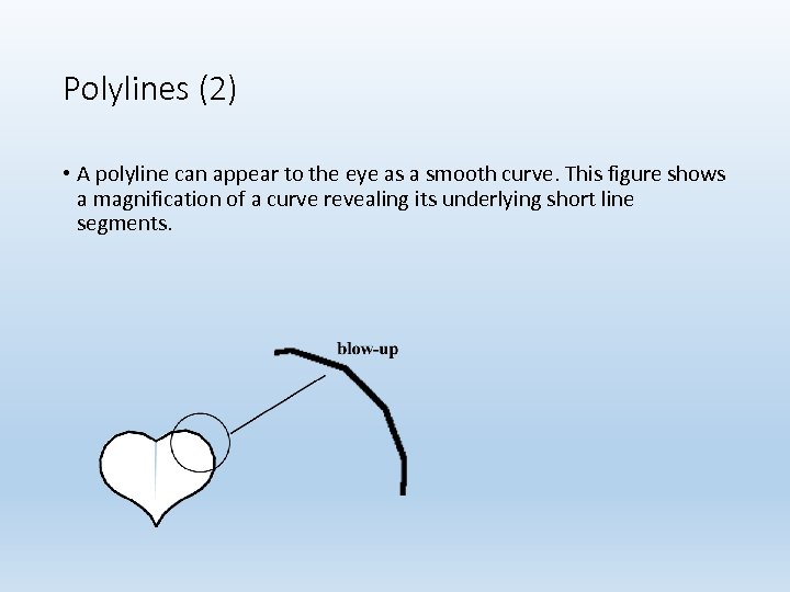 Polylines (2) • A polyline can appear to the eye as a smooth curve.