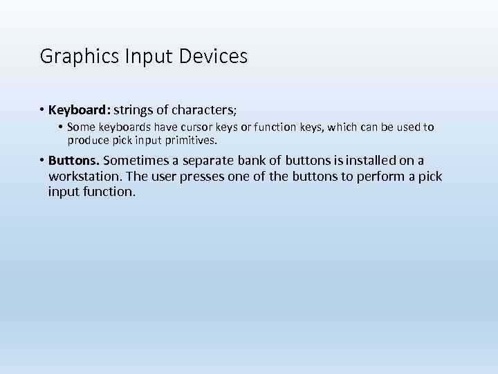 Graphics Input Devices • Keyboard: strings of characters; • Some keyboards have cursor keys