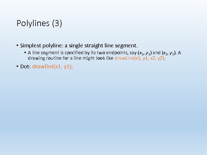 Polylines (3) • Simplest polyline: a single straight line segment. • A line segment