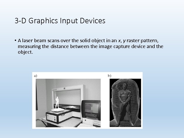 3 -D Graphics Input Devices • A laser beam scans over the solid object