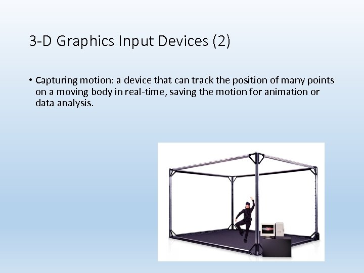 3 -D Graphics Input Devices (2) • Capturing motion: a device that can track