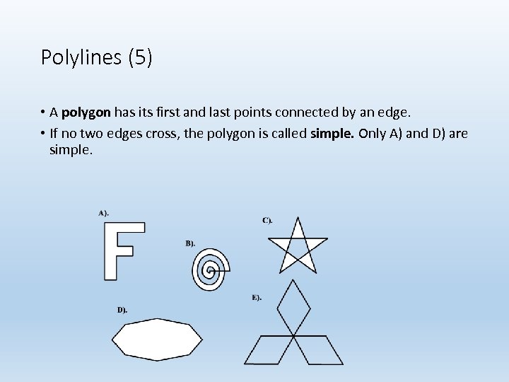 Polylines (5) • A polygon has its first and last points connected by an