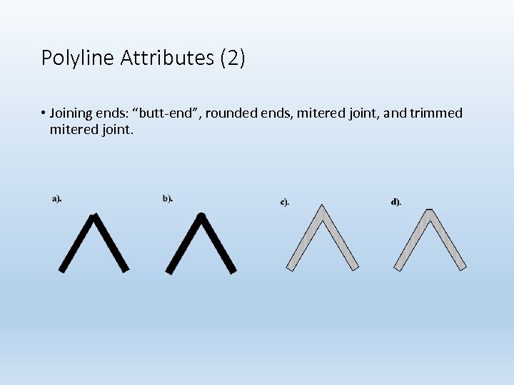 Polyline Attributes (2) • Joining ends: “butt-end”, rounded ends, mitered joint, and trimmed mitered