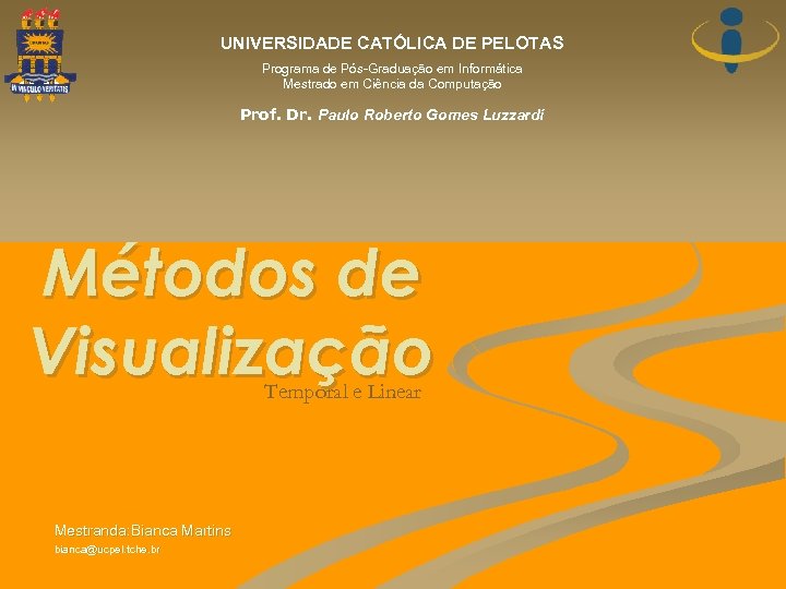 UNIVERSIDADE CATÓLICA DE PELOTAS Programa de Pós-Graduação em Informática Mestrado em Ciência da Computação