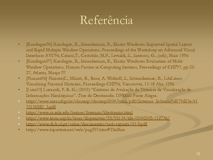 Referência • • • [Kandogan 96] Kandogan, E. , Shneiderman, B. , Elastic Windows: