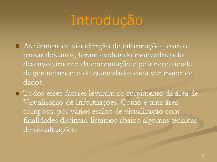 Introdução n n As técnicas de visualização de informações, com o passar dos anos,