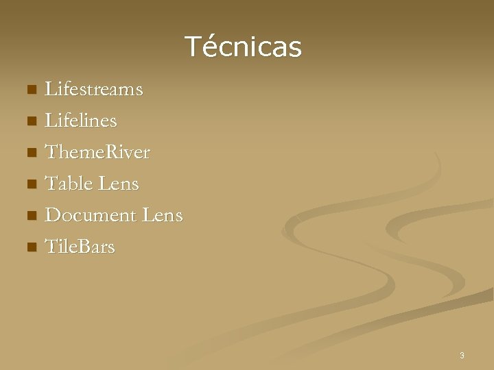 Técnicas Lifestreams n Lifelines n Theme. River n Table Lens n Document Lens n