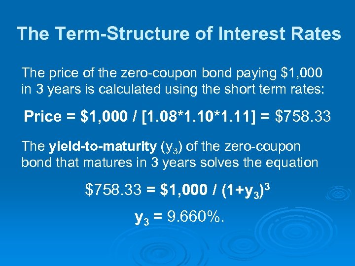 The Term-Structure of Interest Rates The price of the zero-coupon bond paying $1, 000