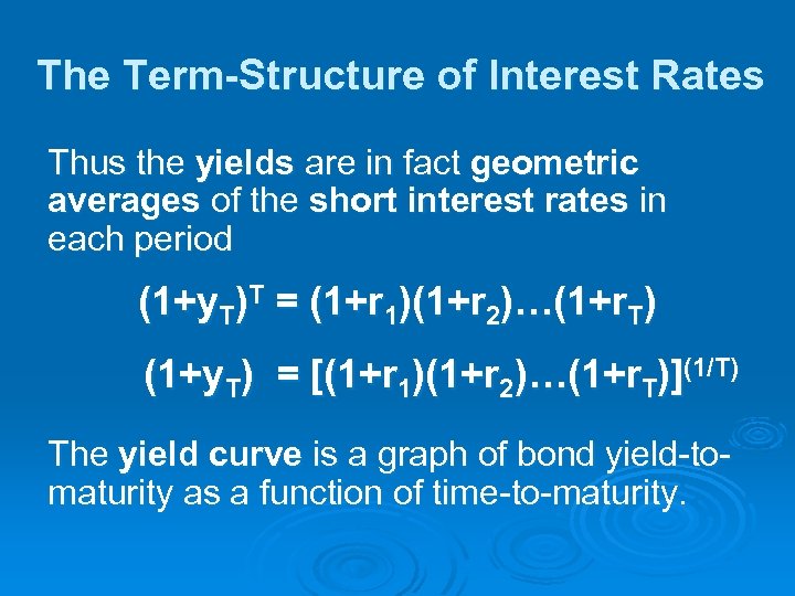 The Term-Structure of Interest Rates Thus the yields are in fact geometric averages of