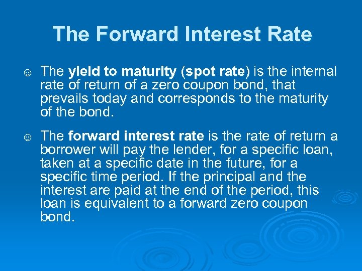 The Forward Interest Rate ☺ The yield to maturity (spot rate) is the internal