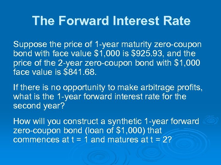 The Forward Interest Rate Suppose the price of 1 -year maturity zero-coupon bond with