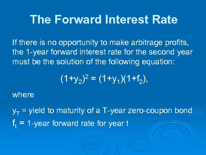 The Forward Interest Rate If there is no opportunity to make arbitrage profits, the