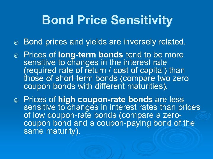 Bond Price Sensitivity ☺ Bond prices and yields are inversely related. ☺ Prices of