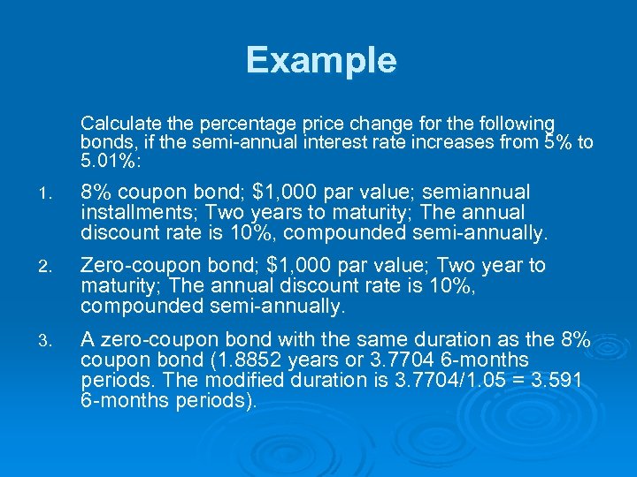 Example Calculate the percentage price change for the following bonds, if the semi-annual interest