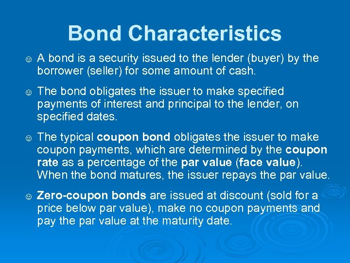 Bond Characteristics ☺ A bond is a security issued to the lender (buyer) by