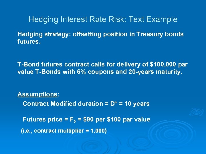 Hedging Interest Rate Risk: Text Example Hedging strategy: offsetting position in Treasury bonds futures.