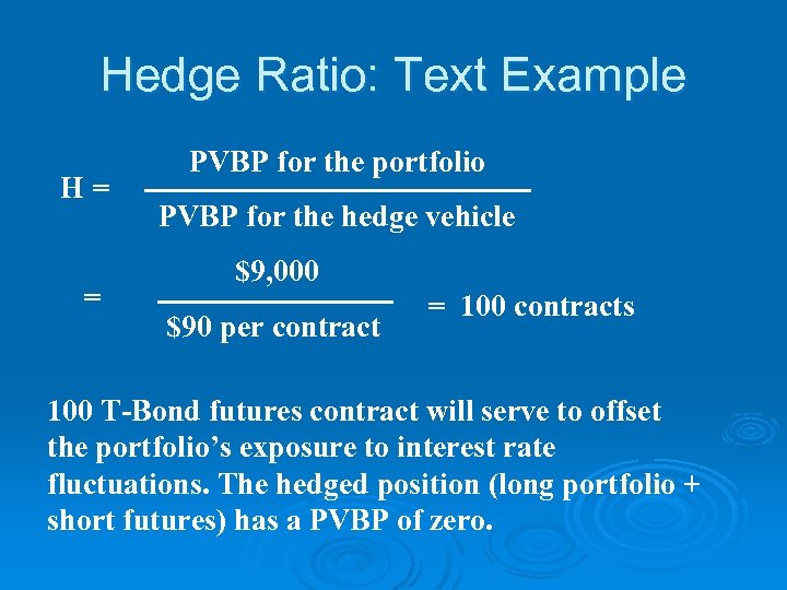 Hedge Ratio: Text Example H= = PVBP for the portfolio PVBP for the hedge