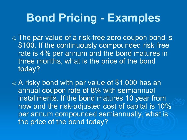 Bond Pricing - Examples ☺ The par value of a risk-free zero coupon bond