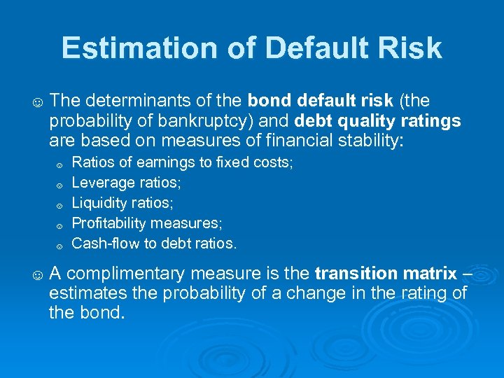 Estimation of Default Risk ☺ The determinants of the bond default risk (the probability