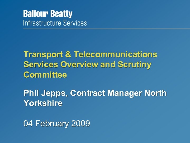 Transport & Telecommunications Services Overview and Scrutiny Committee Phil Jepps, Contract Manager North Yorkshire