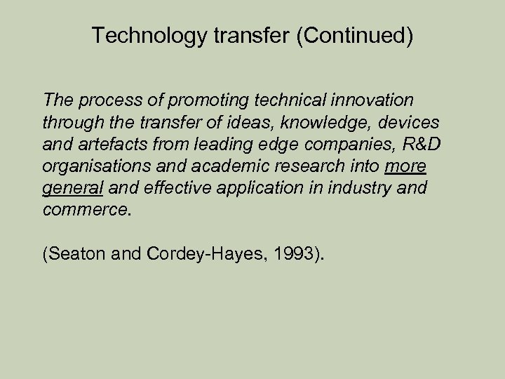 Technology transfer (Continued) The process of promoting technical innovation through the transfer of ideas,