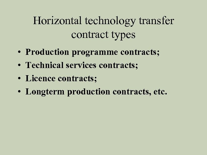 Horizontal technology transfer contract types • • Production programme contracts; Technical services contracts; Licence