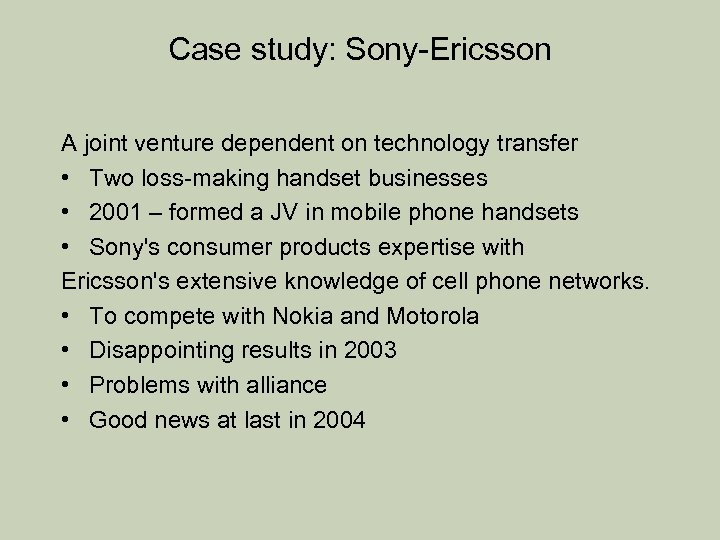 Case study: Sony-Ericsson A joint venture dependent on technology transfer • Two loss-making handset