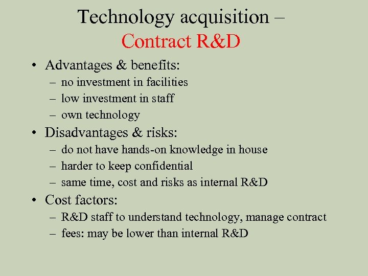 Technology acquisition – Contract R&D • Advantages & benefits: – no investment in facilities