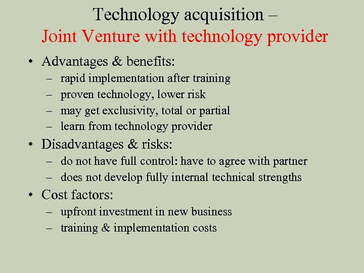 Technology acquisition – Joint Venture with technology provider • Advantages & benefits: – –
