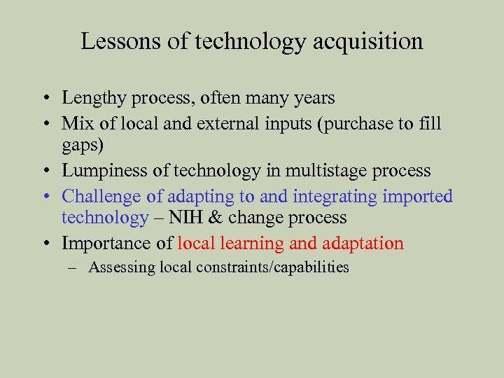 Lessons of technology acquisition • Lengthy process, often many years • Mix of local