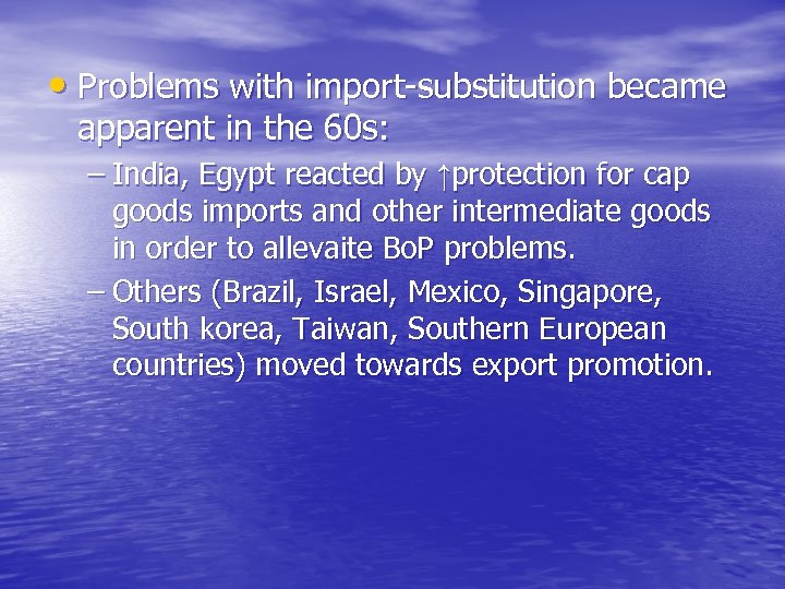  • Problems with import-substitution became apparent in the 60 s: – India, Egypt