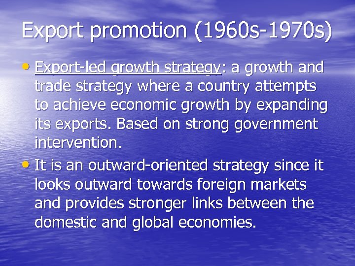 Export promotion (1960 s-1970 s) • Export-led growth strategy: a growth and trade strategy