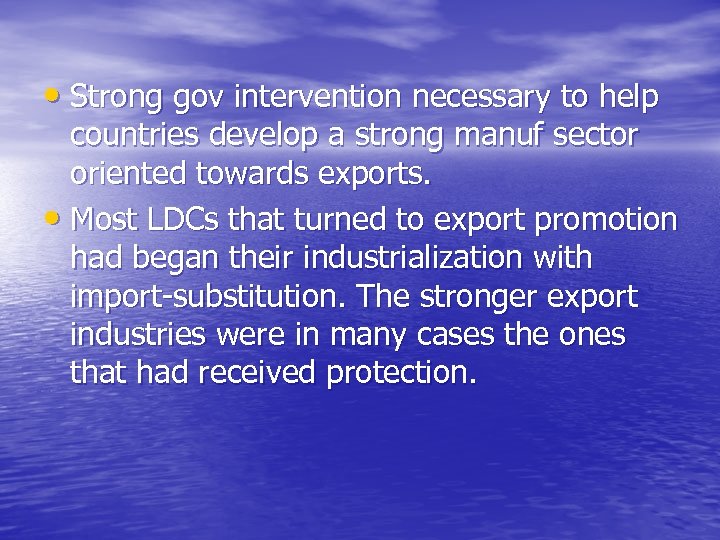  • Strong gov intervention necessary to help countries develop a strong manuf sector