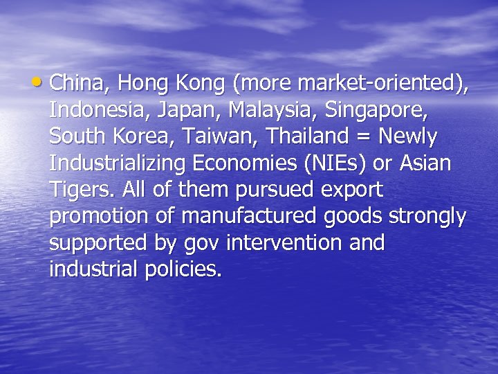  • China, Hong Kong (more market-oriented), Indonesia, Japan, Malaysia, Singapore, South Korea, Taiwan,