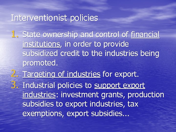 Interventionist policies 1. State ownership and control of financial 2. 3. institutions, in order