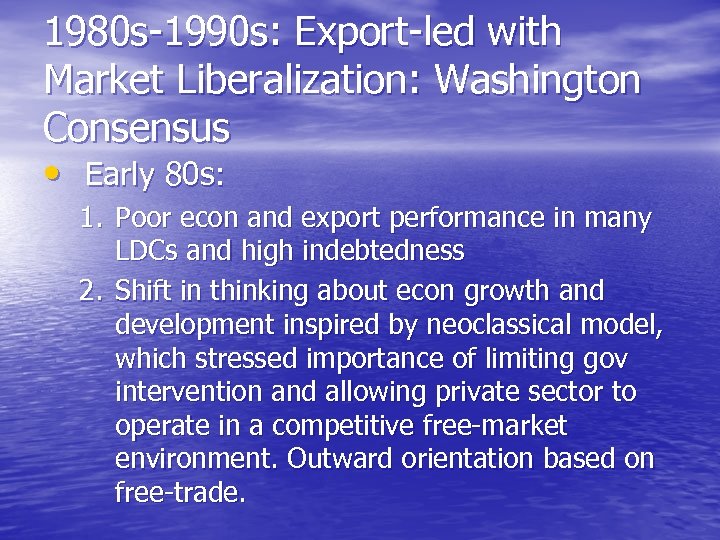 1980 s-1990 s: Export-led with Market Liberalization: Washington Consensus • Early 80 s: 1.