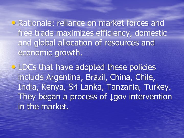  • Rationale: reliance on market forces and free trade maximizes efficiency, domestic and