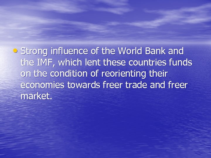  • Strong influence of the World Bank and the IMF, which lent these