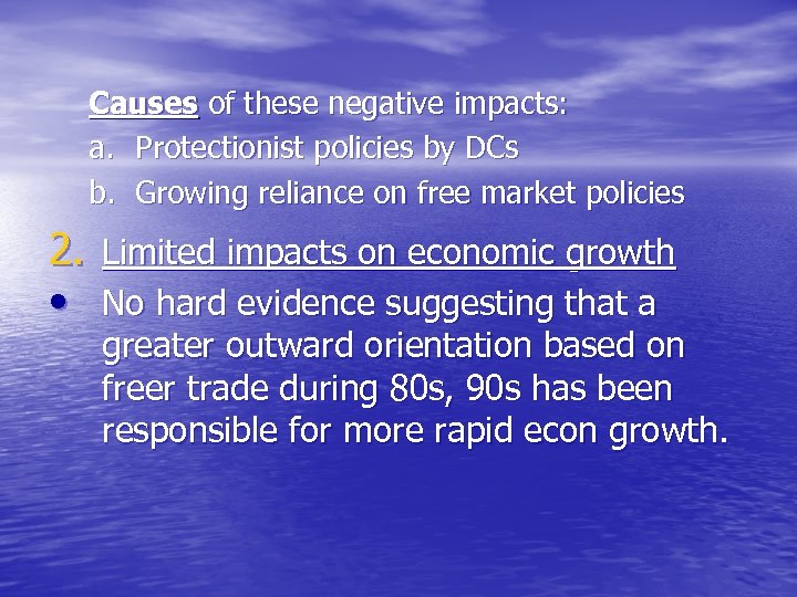 Causes of these negative impacts: a. Protectionist policies by DCs b. Growing reliance on