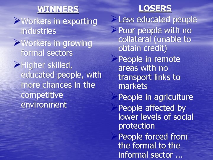 WINNERS ØWorkers in exporting industries ØWorkers in growing formal sectors ØHigher skilled, educated people,