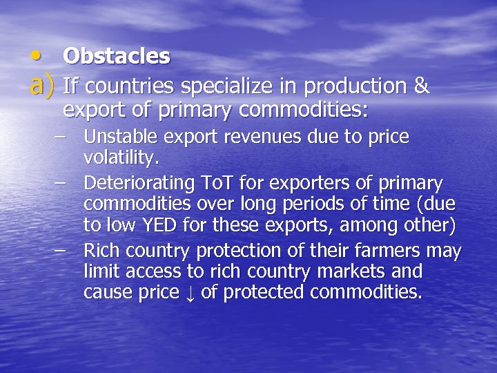  • Obstacles a) If countries specialize in production & export of primary commodities: