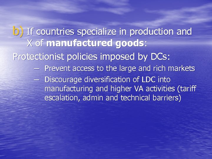 b) If countries specialize in production and X of manufactured goods: Protectionist policies imposed