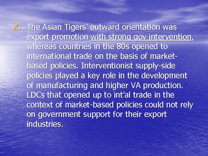 2. The Asian Tigers’ outward orientation was export promotion with strong gov intervention, whereas