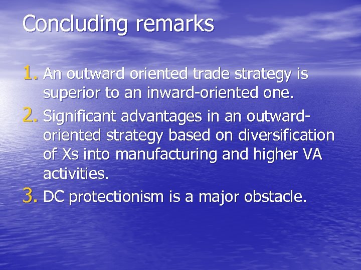 Concluding remarks 1. An outward oriented trade strategy is superior to an inward-oriented one.