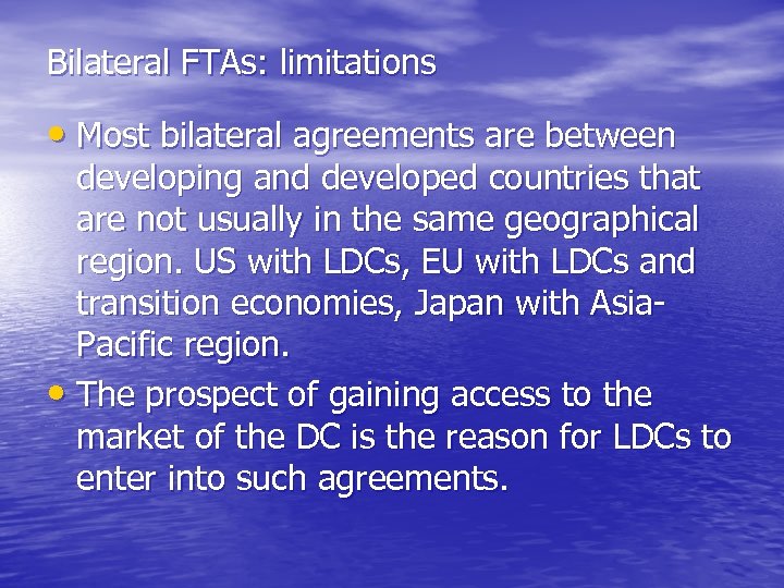 Bilateral FTAs: limitations • Most bilateral agreements are between developing and developed countries that