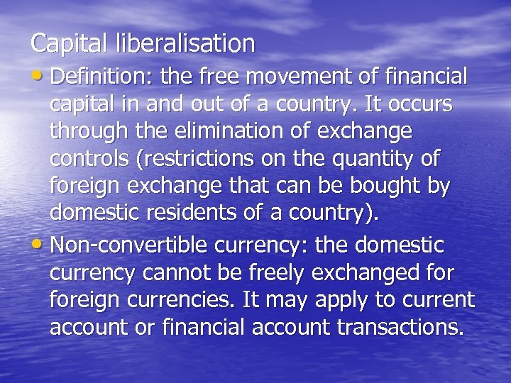 Capital liberalisation • Definition: the free movement of financial capital in and out of