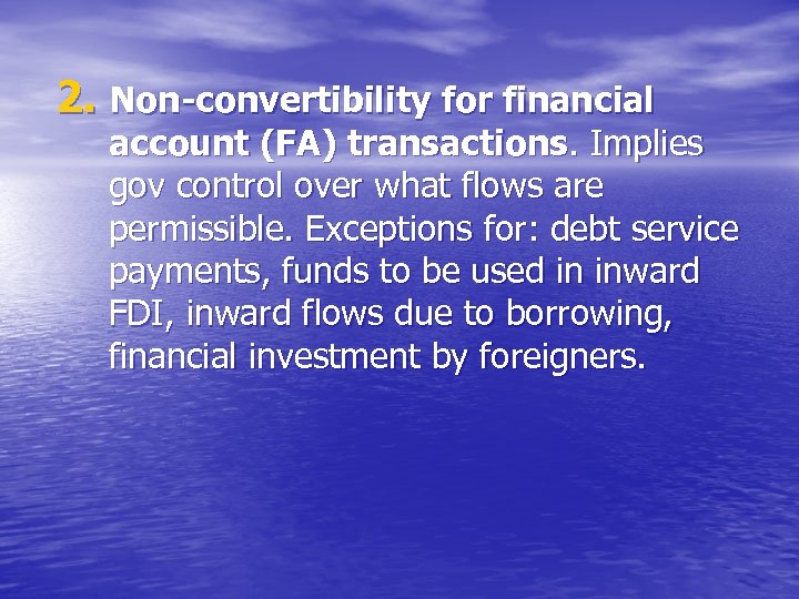 2. Non-convertibility for financial account (FA) transactions. Implies gov control over what flows are