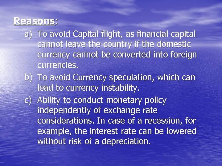 Reasons: a) To avoid Capital flight, as financial capital cannot leave the country if