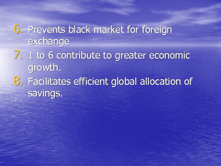 6. Prevents black market foreign 7. 8. exchange 1 to 6 contribute to greater